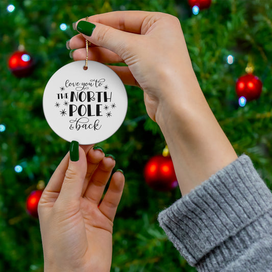 Love You to the North Pole and Back Ceramic Ornament