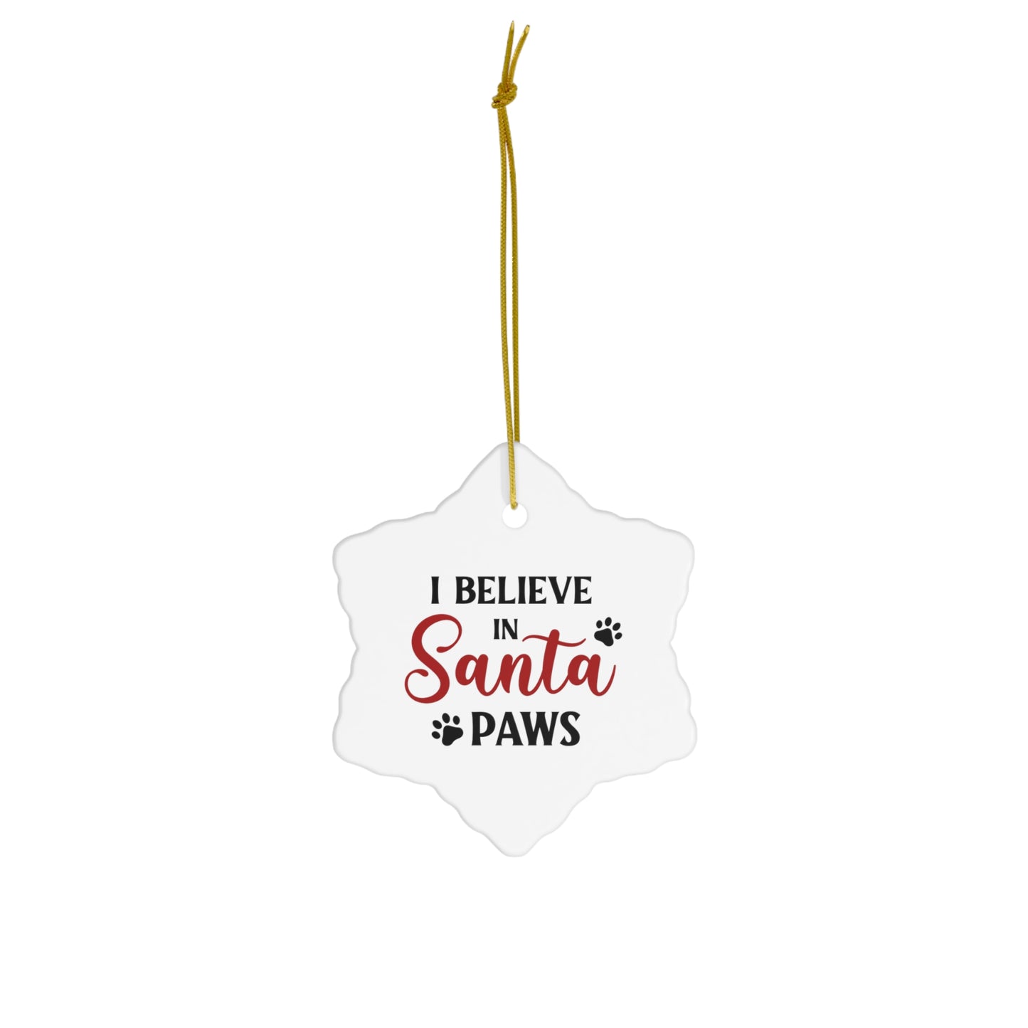 I Believe in Santa Paws Ceramic Ornament