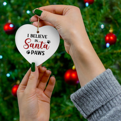 I Believe in Santa Paws Ceramic Ornament