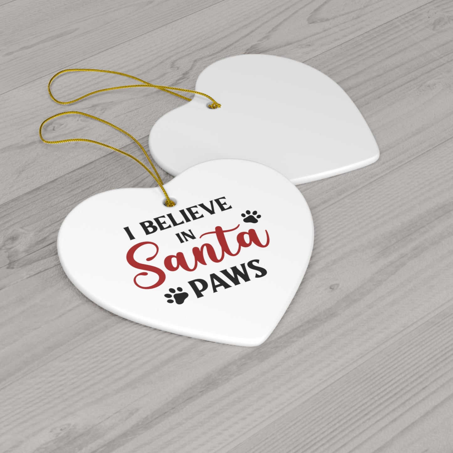 I Believe in Santa Paws Ceramic Ornament